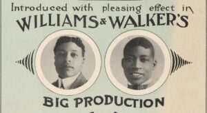 Poster for a production which reads, "Introduced with pleasing effect in Williams and Walkers big production." In the center are black and white pictures of two men, framed from the shoulders up.